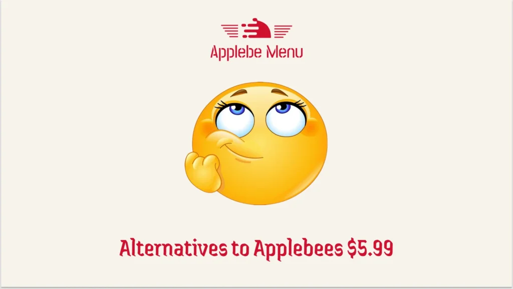 Alternatives to Applebees 5.99